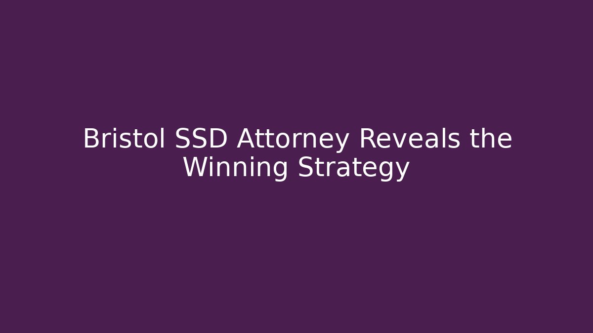 Bristol SSD Attorney Reveals the Winning Strategy