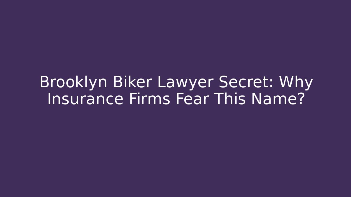 Brooklyn Biker Lawyer Secret: Why Insurance Firms Fear This Name?