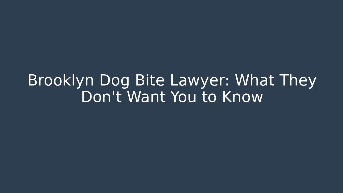 Brooklyn Dog Bite Lawyer: What They Don’t Want You to Know