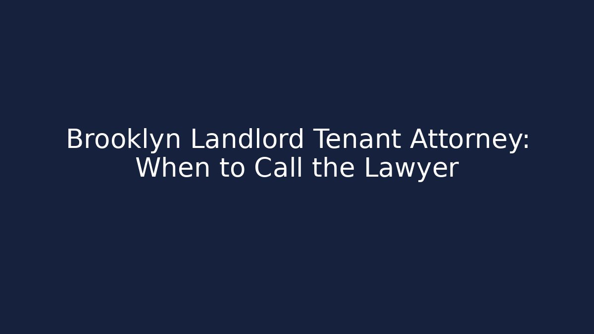 Brooklyn Landlord Tenant Attorney: When to Call the Lawyer