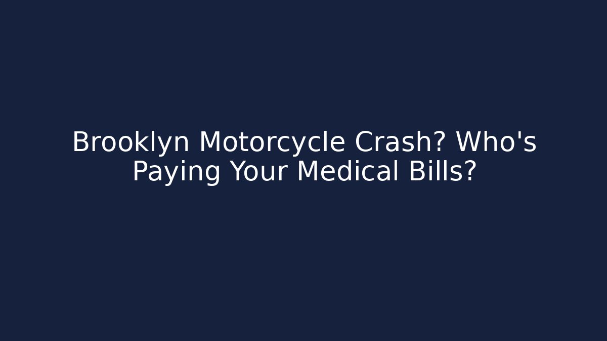 Brooklyn Motorcycle Crash? Who’s Paying Your Medical Bills? - WealthxGroup