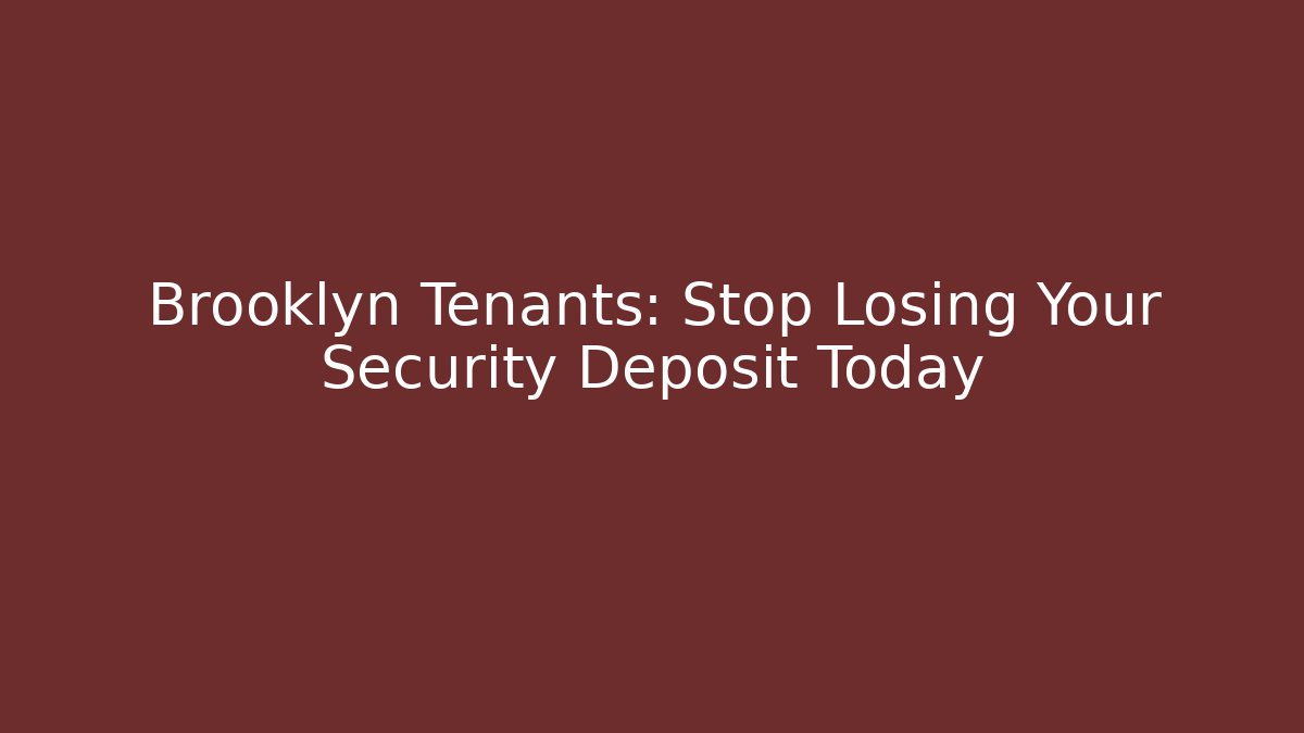 Brooklyn Tenants: Stop Losing Your Security Deposit Today
