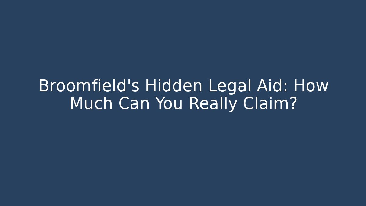 Broomfield’s Hidden Legal Aid: How Much Can You Really Claim?