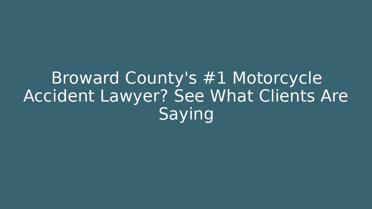 Broward County's #1 Motorcycle Accident Lawyer? See What Clients Are Saying