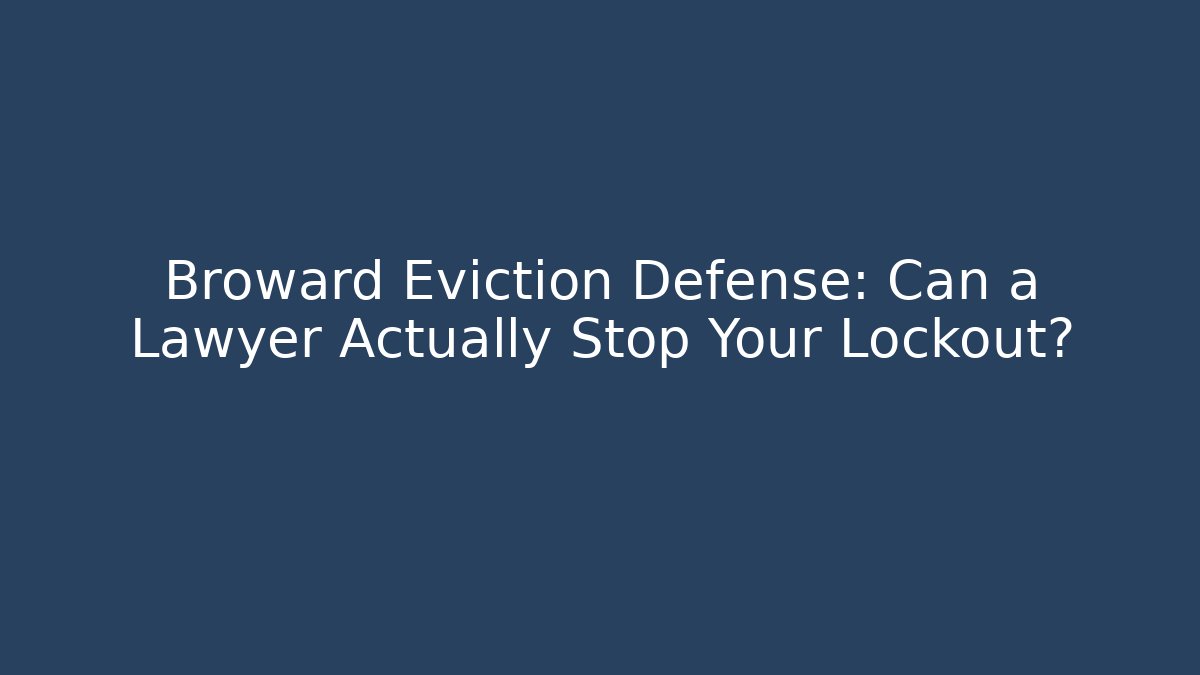 Broward Eviction Defense: Can a Lawyer Actually Stop Your Lockout? - WealthxGroup
