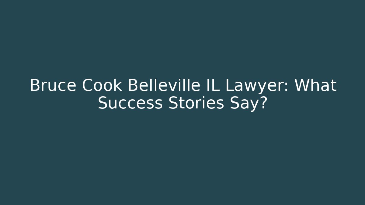 Bruce Cook Belleville IL Lawyer: What Success Stories Say?