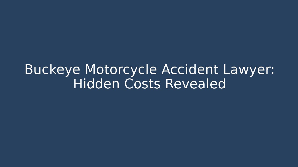 Buckeye Motorcycle Accident Lawyer: Hidden Costs Revealed
