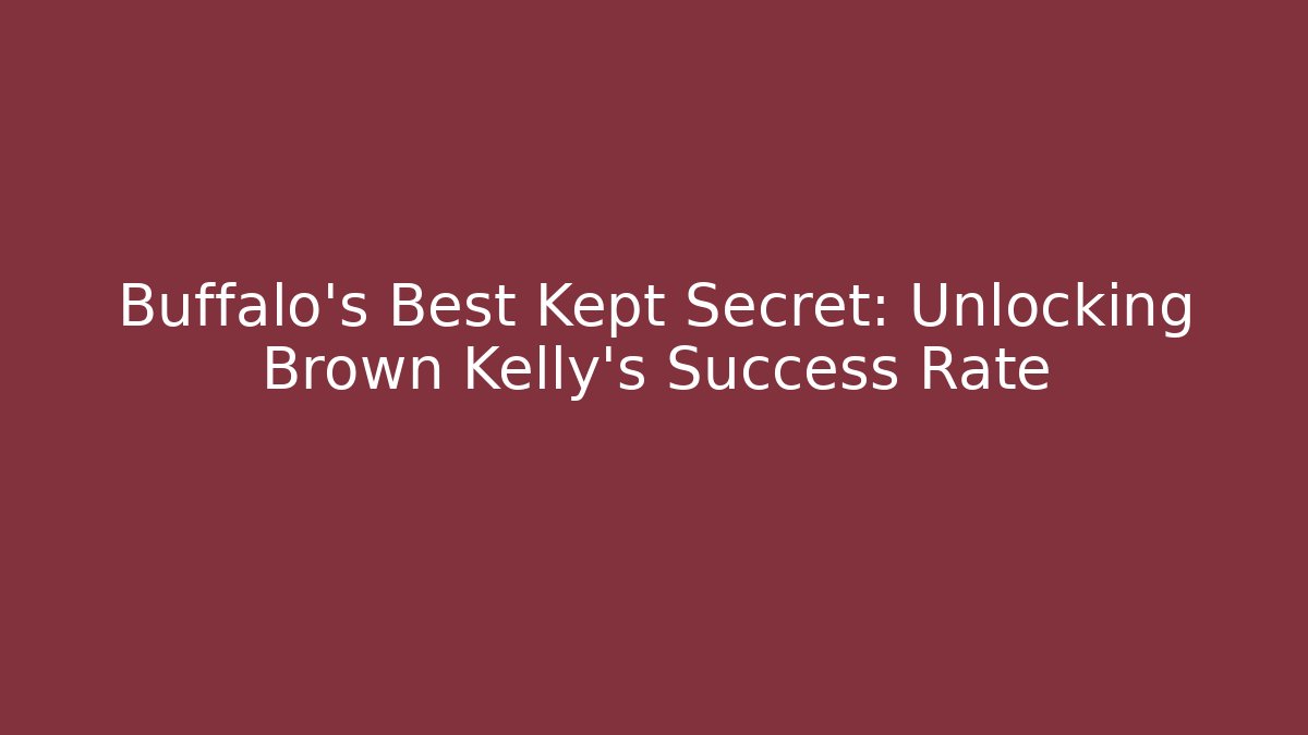 Buffalo's Best Kept Secret: Unlocking Brown Kelly's Success Rate