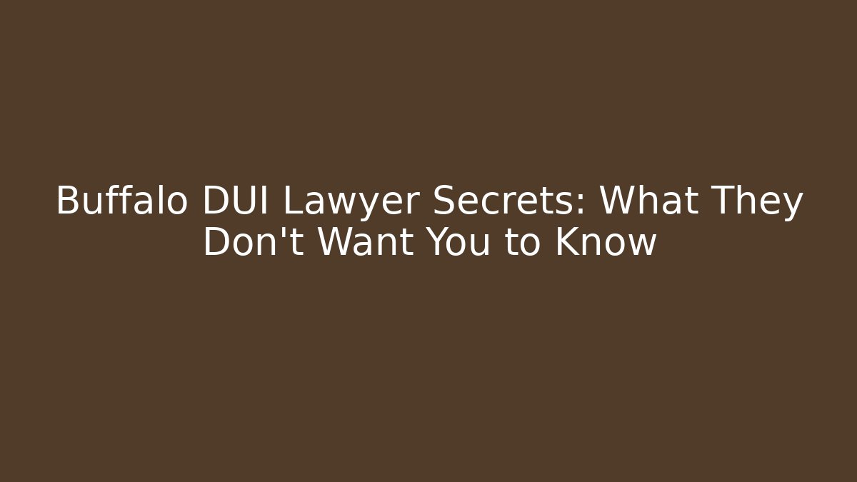 Buffalo DUI Lawyer Secrets: What They Don't Want You to Know