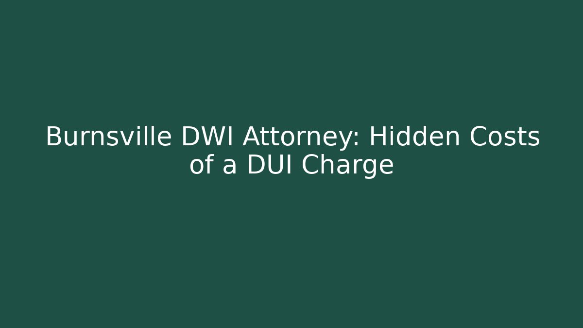 Burnsville DWI Attorney: Hidden Costs of a DUI Charge