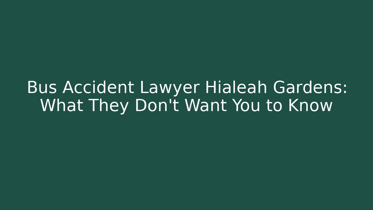 Bus Accident Lawyer Hialeah Gardens: What They Don’t Want You to Know
