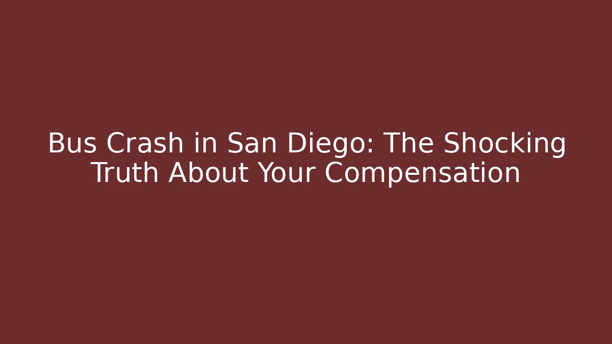 Bus Crash in San Diego: The Shocking Truth About Your Compensation