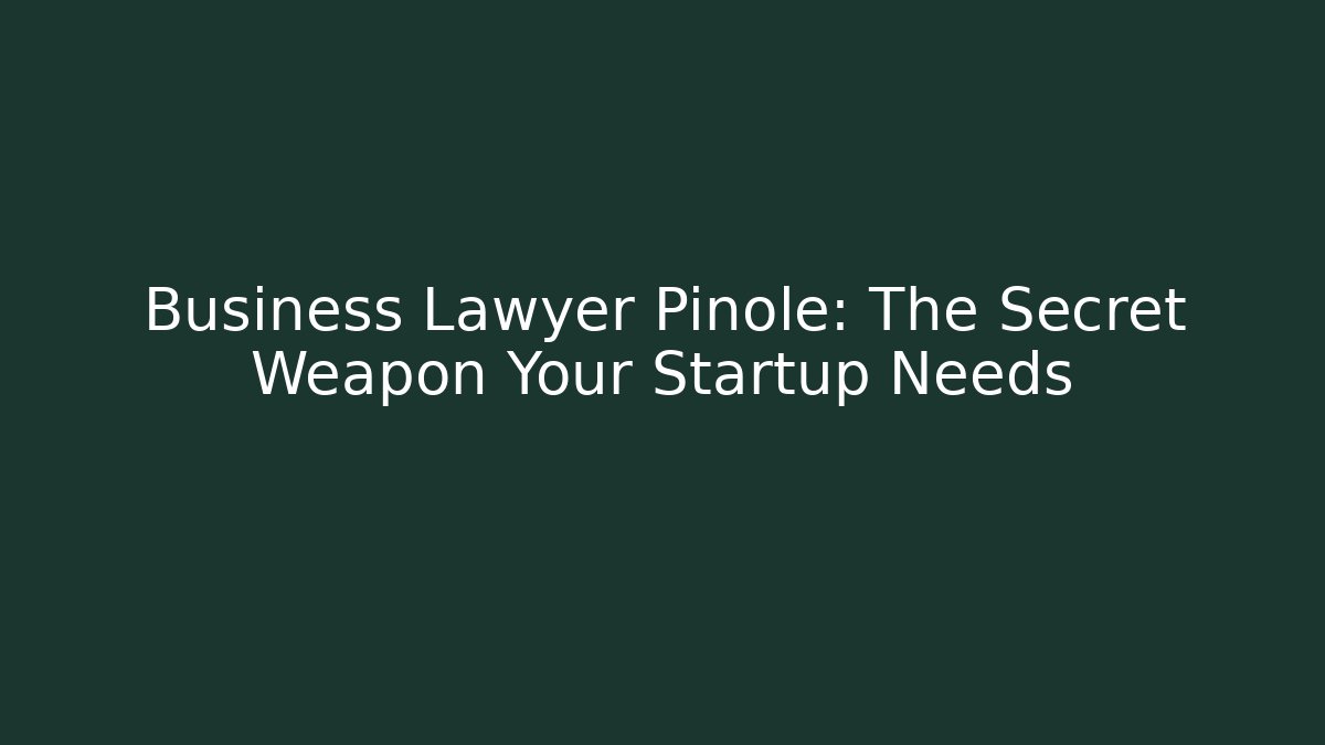 Business Lawyer Pinole: The Secret Weapon Your Startup Needs
