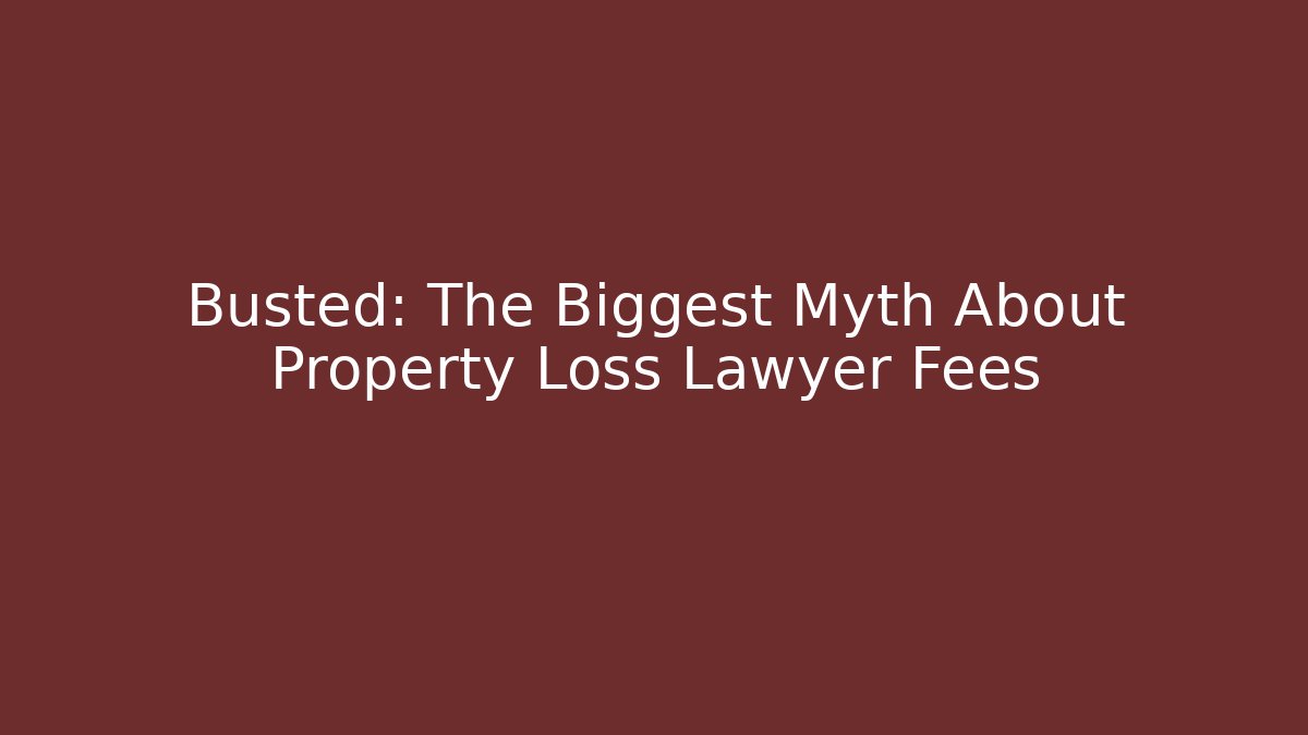 Busted: The Biggest Myth About Property Loss Lawyer Fees - WealthxGroup
