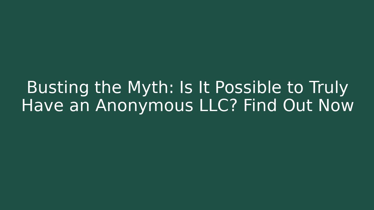 Busting the Myth: Is It Possible to Truly Have an Anonymous LLC? Find Out Now - WealthxGroup