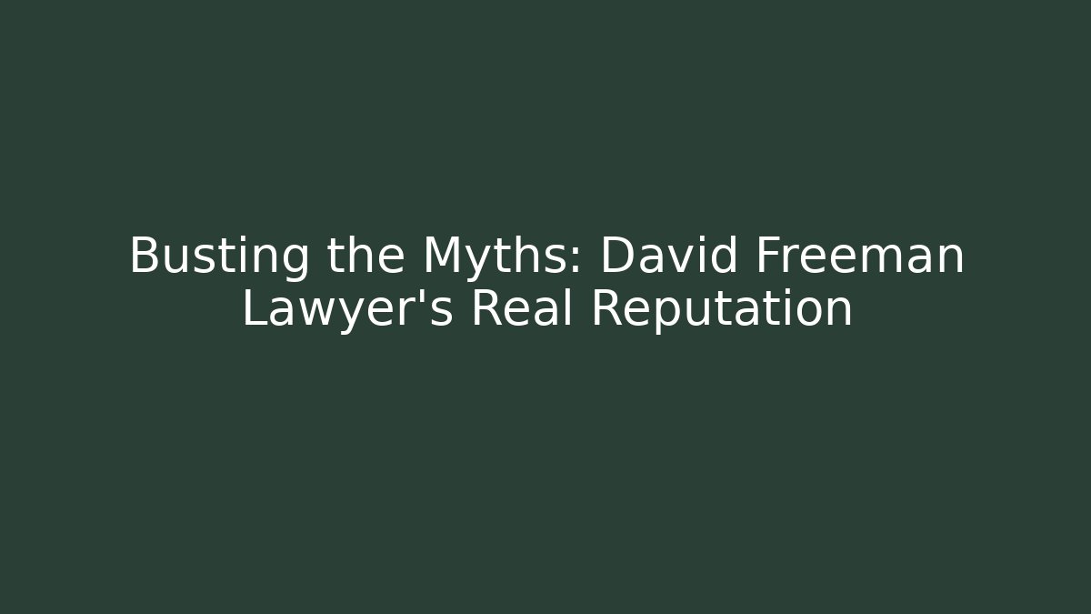 Busting the Myths: David Freeman Lawyer's Real Reputation - WealthxGroup