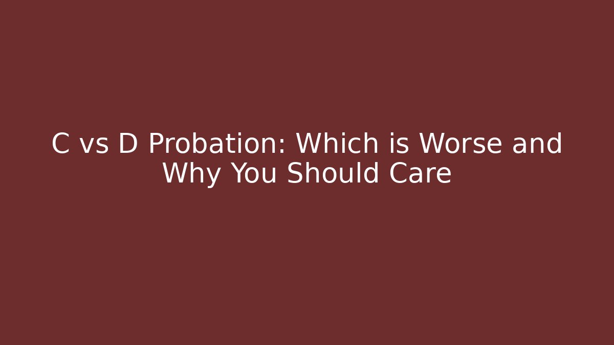 C vs D Probation: Which is Worse and Why You Should Care - WealthxGroup