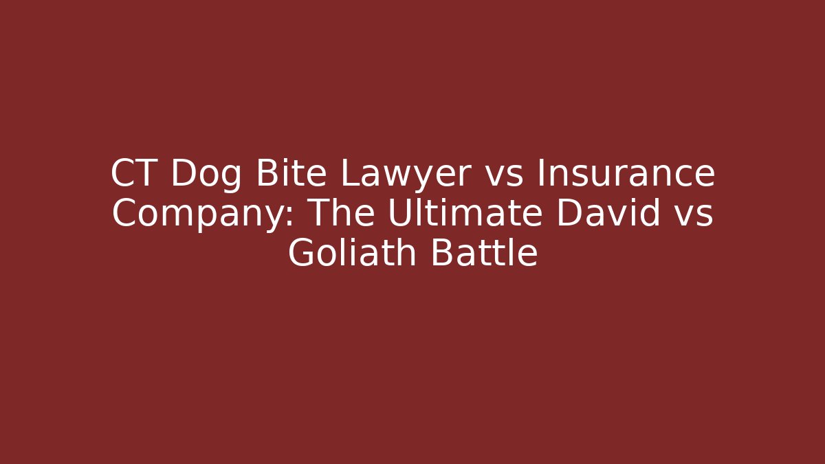 CT Dog Bite Lawyer vs Insurance Company: The Ultimate David vs Goliath Battle