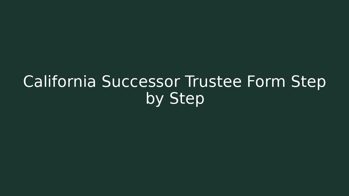 California Successor Trustee Form Step by Step