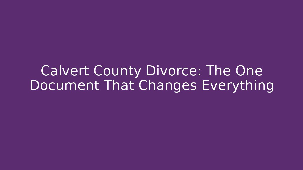 Calvert County Divorce: The One Document That Changes Everything
