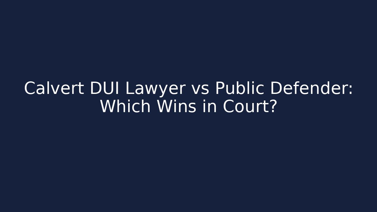 Calvert DUI Lawyer vs Public Defender: Which Wins in Court?
