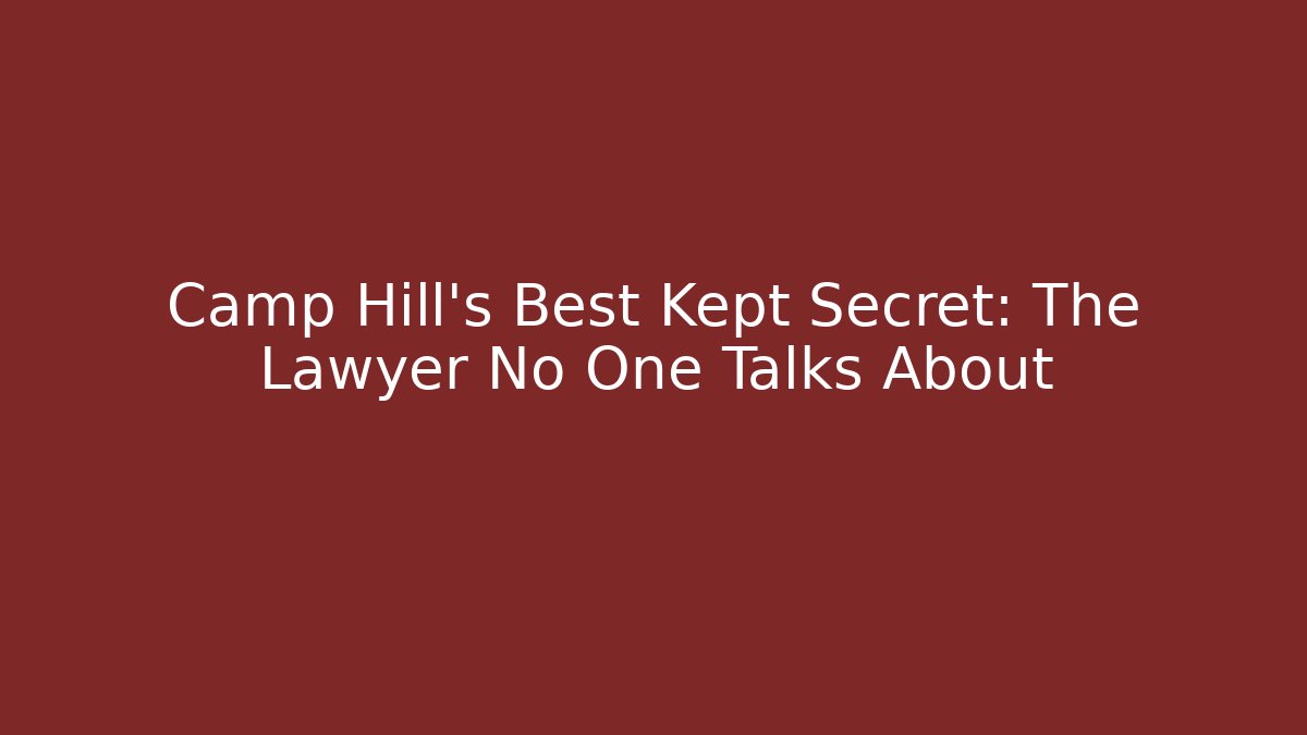 Camp Hill’s Best Kept Secret: The Lawyer No One Talks About - WealthxGroup
