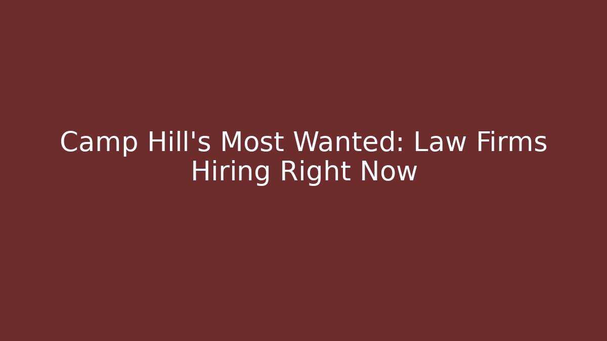 Camp Hill’s Most Wanted: Law Firms Hiring Right Now