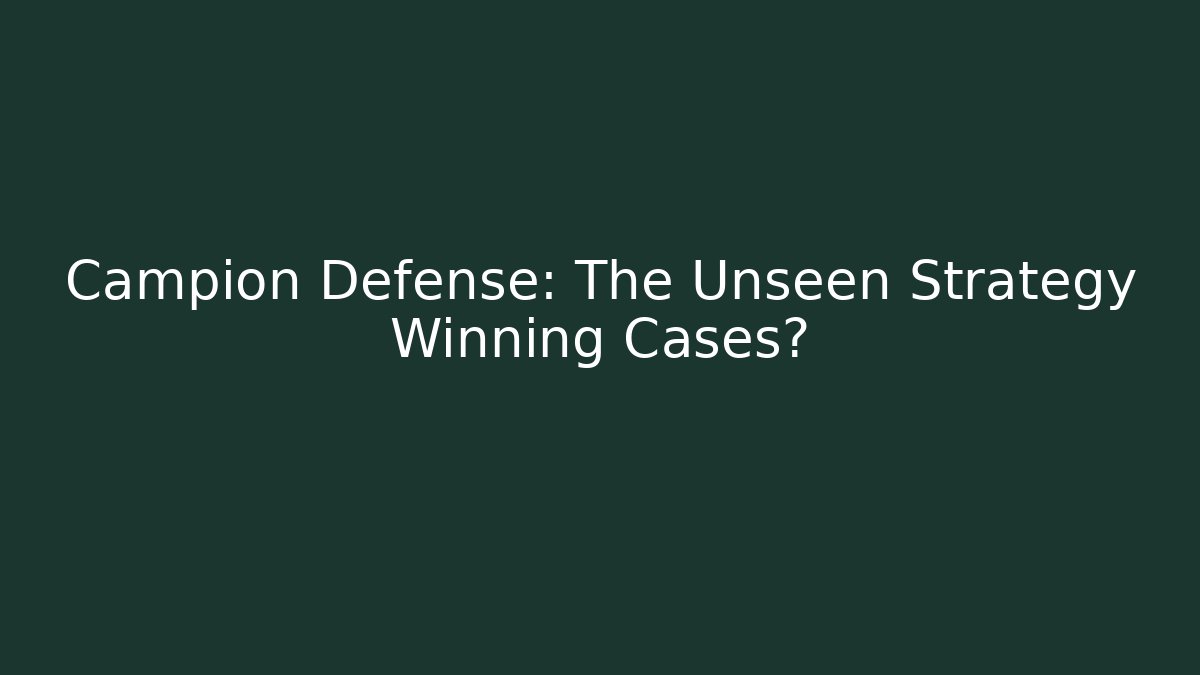 Campion Defense: The Unseen Strategy Winning Cases?