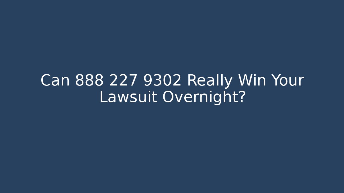 Can 888 227 9302 Really Win Your Lawsuit Overnight? - WealthxGroup