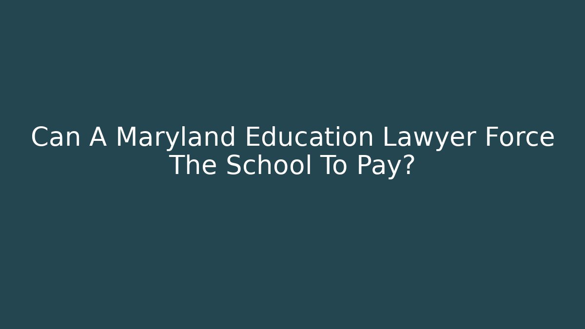 Can A Maryland Education Lawyer Force The School To Pay?