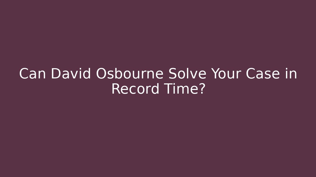 Can David Osbourne Solve Your Case in Record Time?