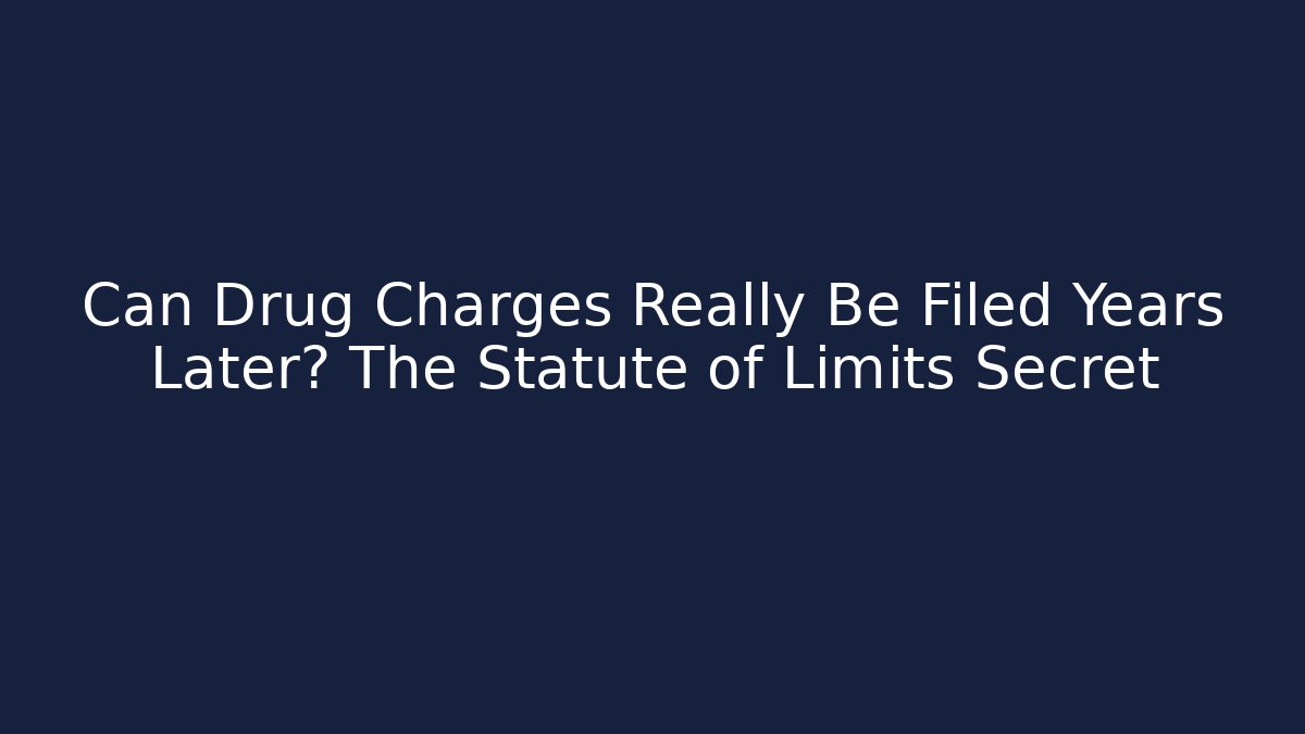 Can Drug Charges Really Be Filed Years Later? The Statute of Limits Secret