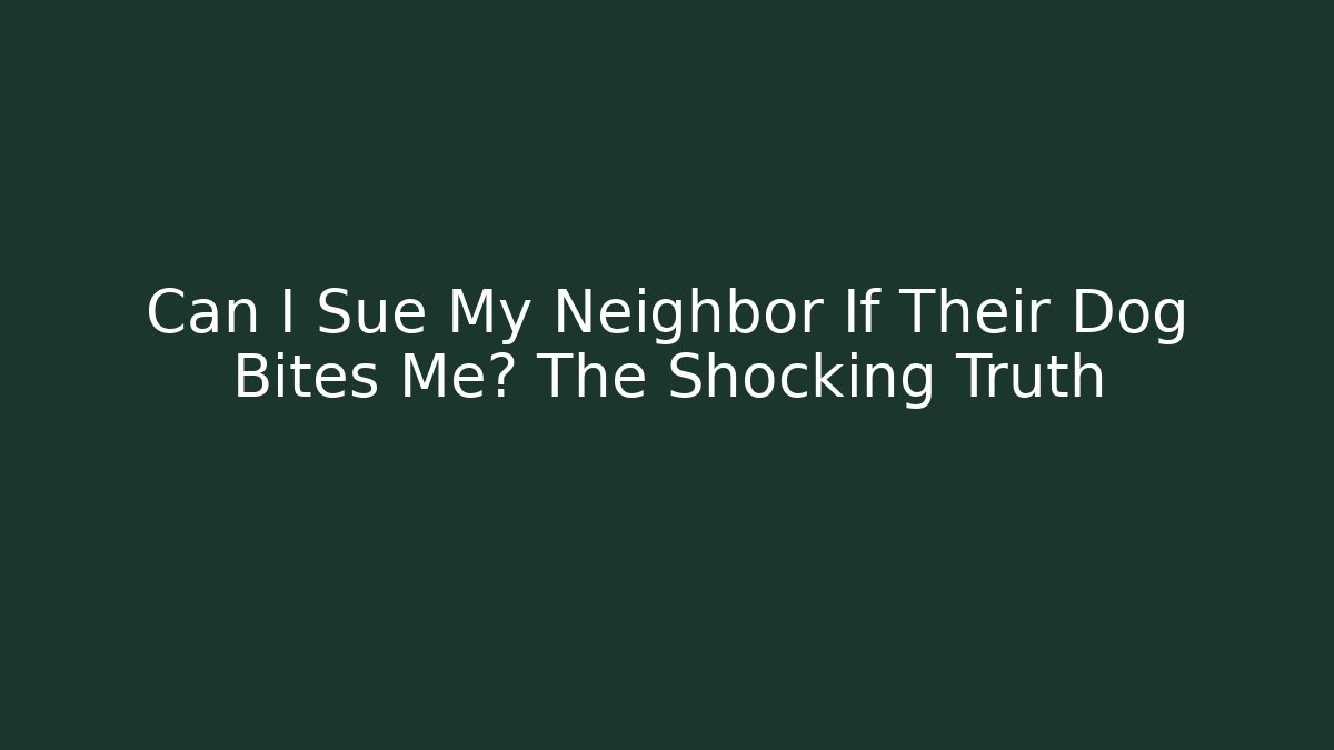 Can I Sue My Neighbor If Their Dog Bites Me? The Shocking Truth