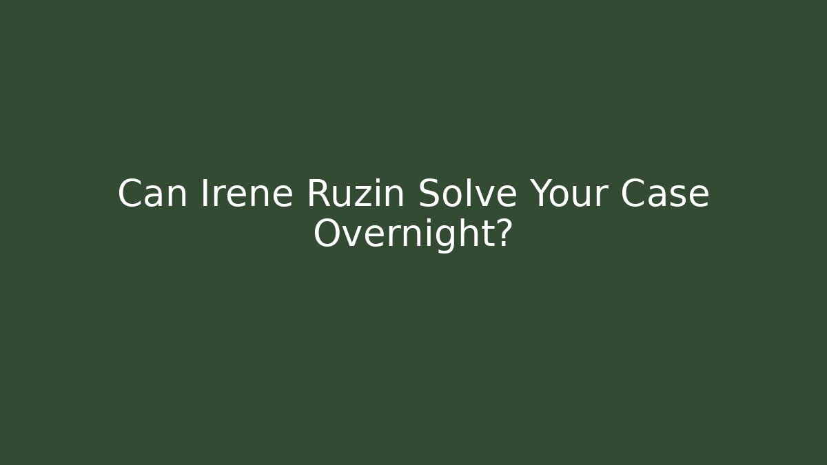 Can Irene Ruzin Solve Your Case Overnight?