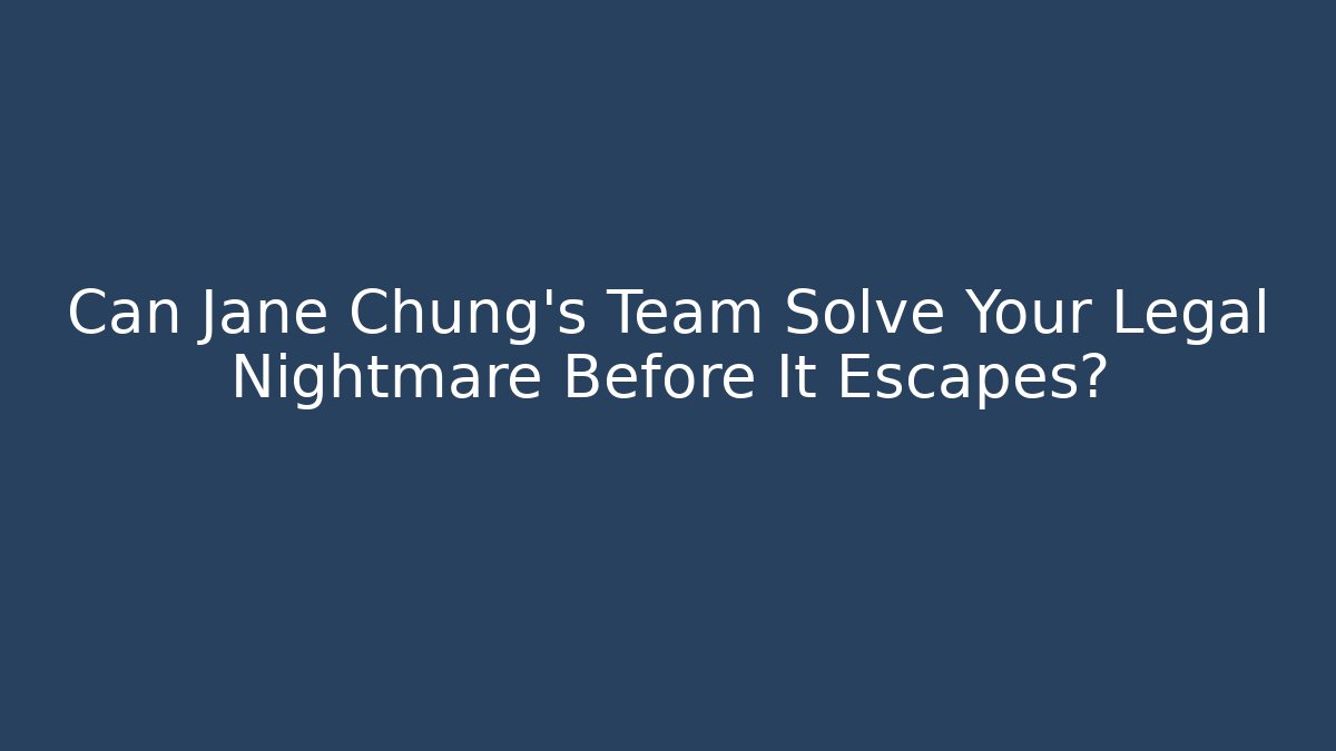 Can Jane Chung's Team Solve Your Legal Nightmare Before It Escapes?
