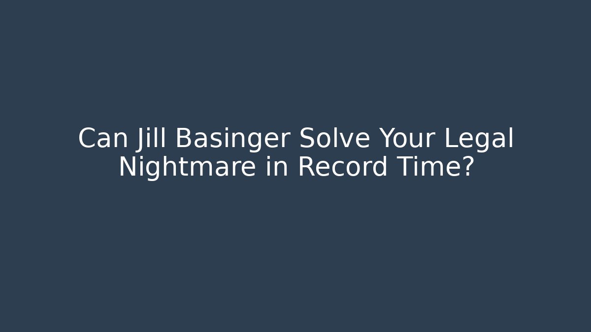 Can Jill Basinger Solve Your Legal Nightmare in Record Time? - WealthxGroup