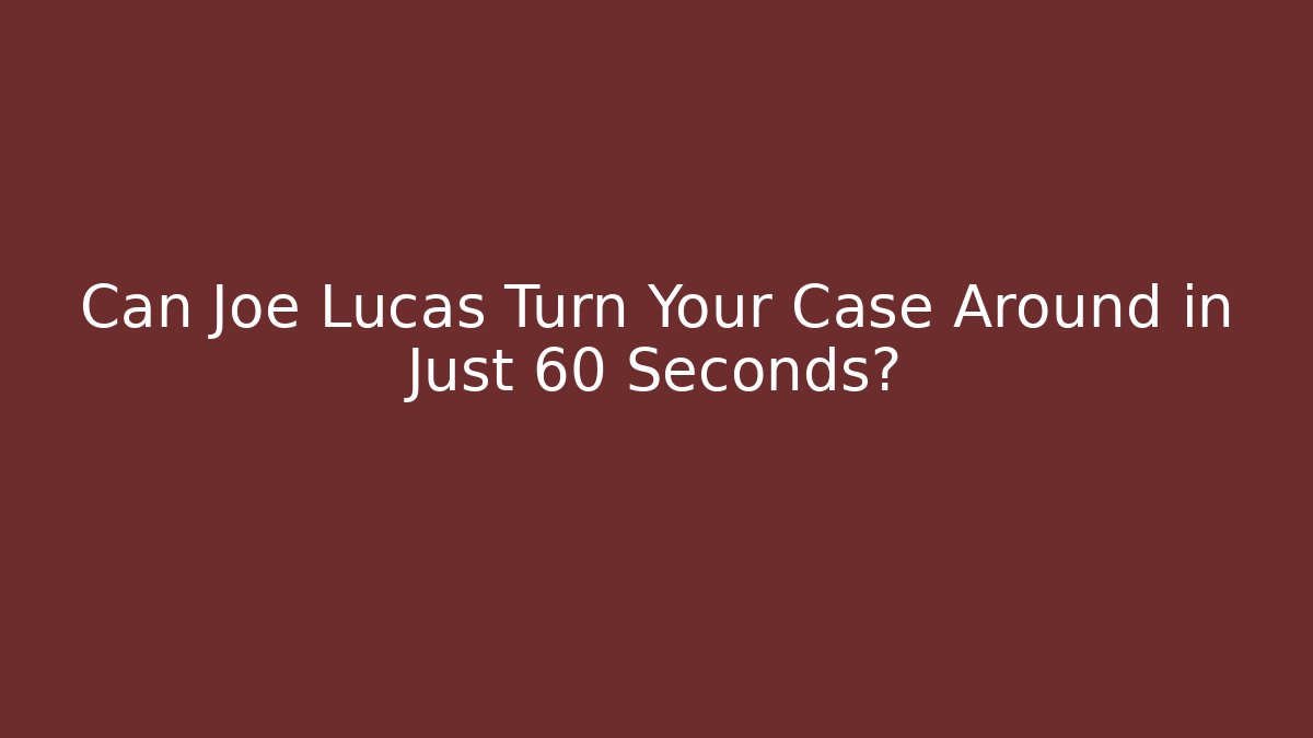 Can Joe Lucas Turn Your Case Around in Just 60 Seconds? - WealthxGroup
