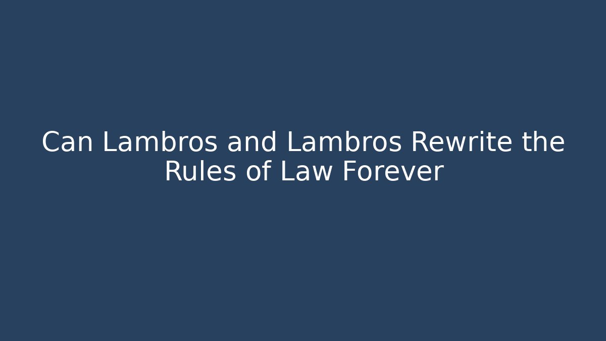 Can Lambros and Lambros Rewrite the Rules of Law Forever