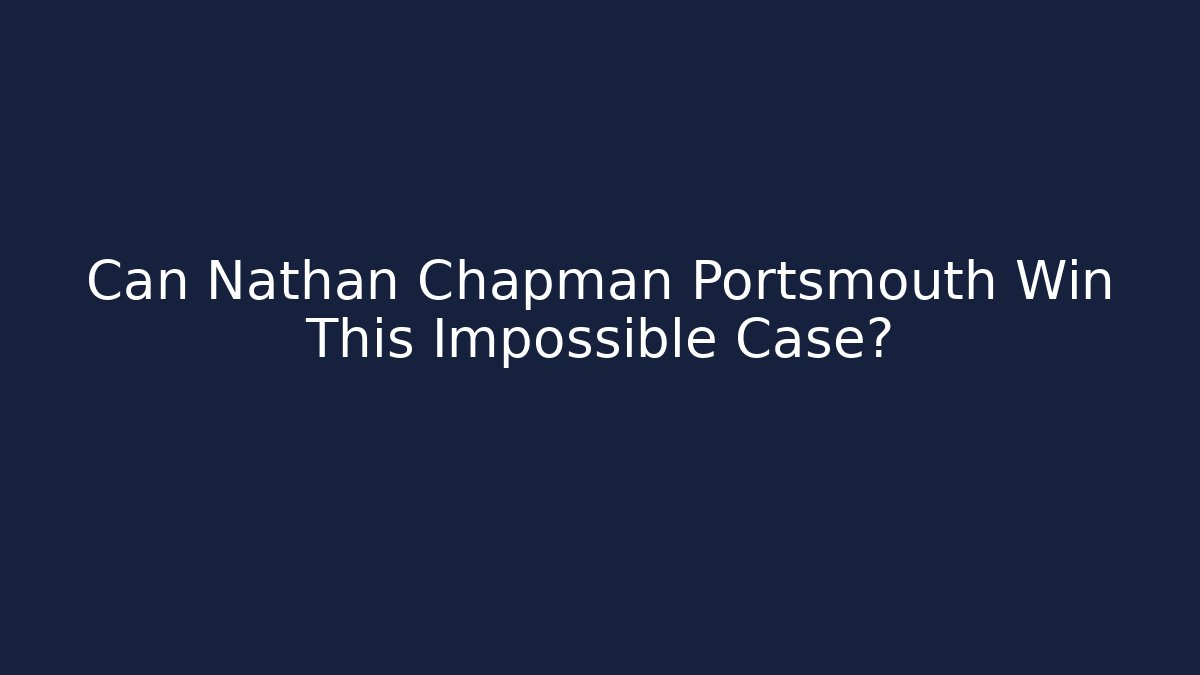 Can Nathan Chapman Portsmouth Win This Impossible Case?