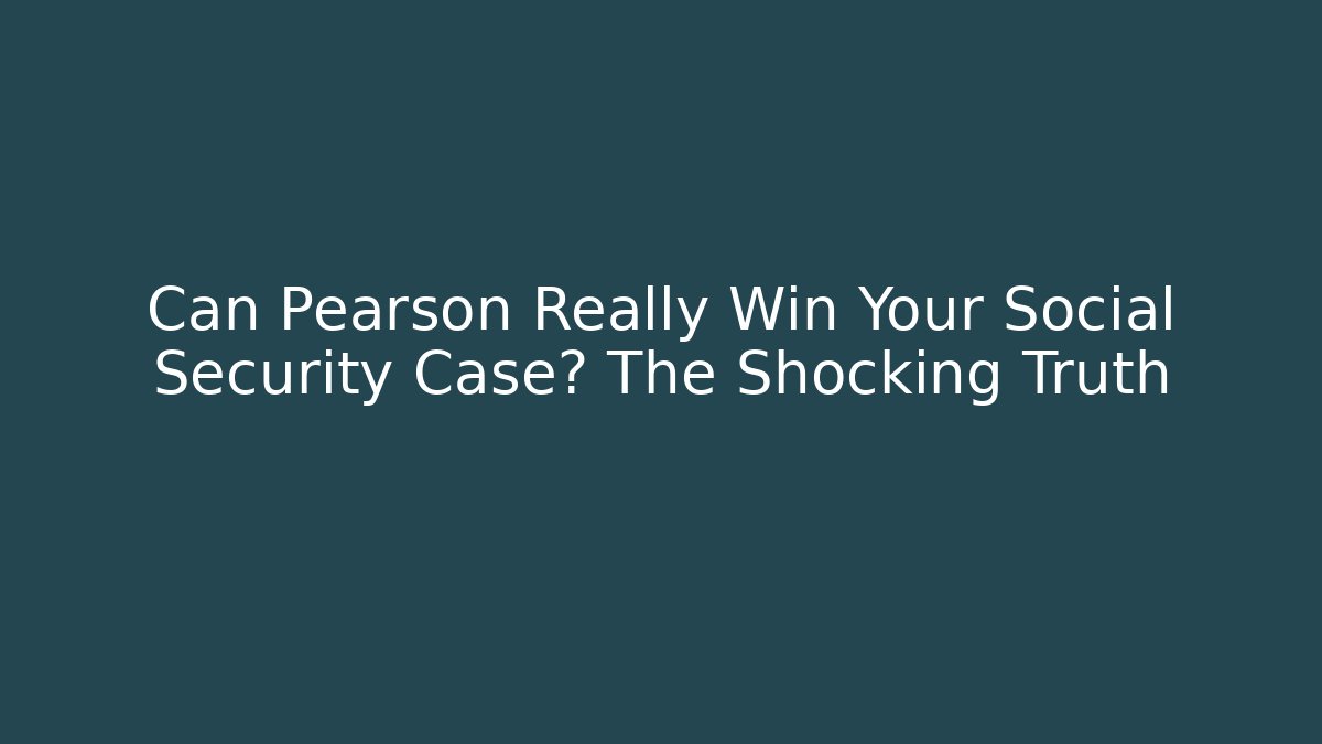 Can Pearson Really Win Your Social Security Case? The Shocking Truth