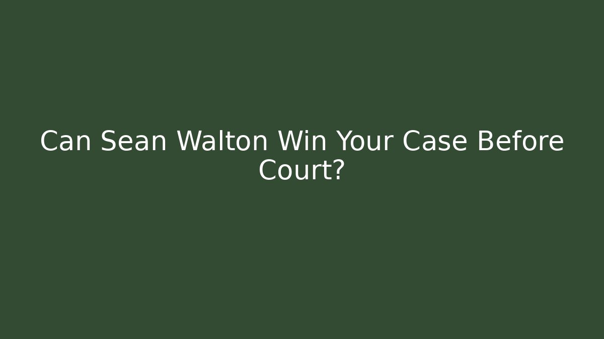 Can Sean Walton Win Your Case Before Court? - WealthxGroup