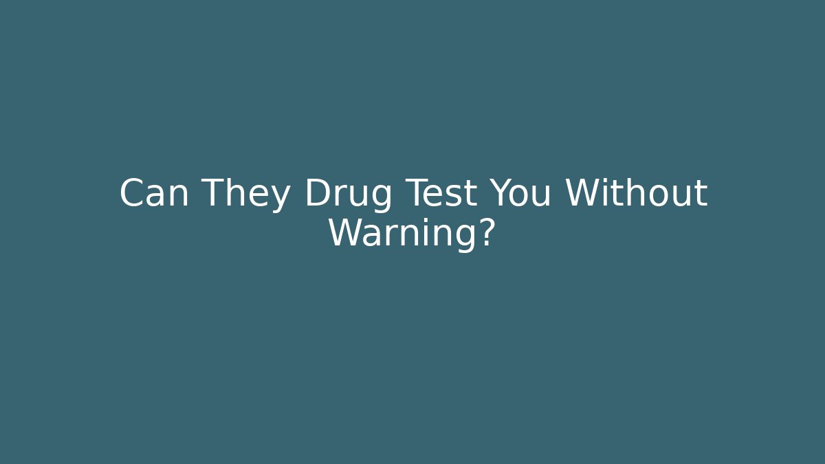 Can They Drug Test You Without Warning? - WealthxGroup