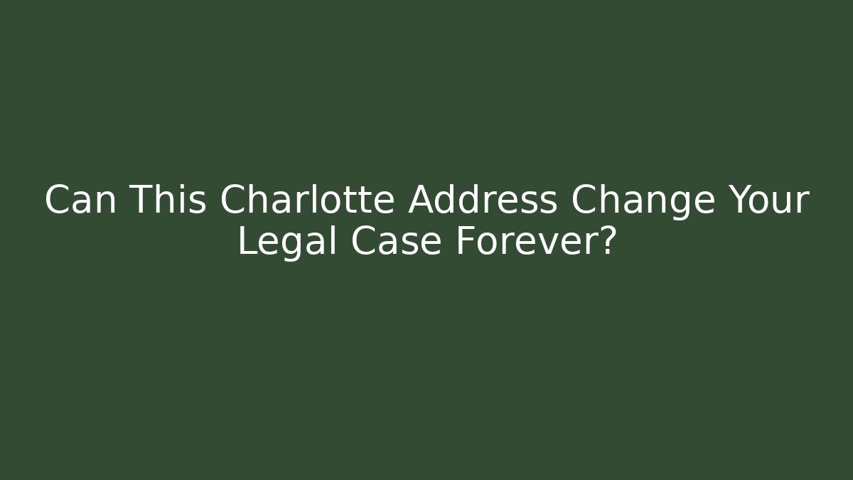 Can This Charlotte Address Change Your Legal Case Forever?