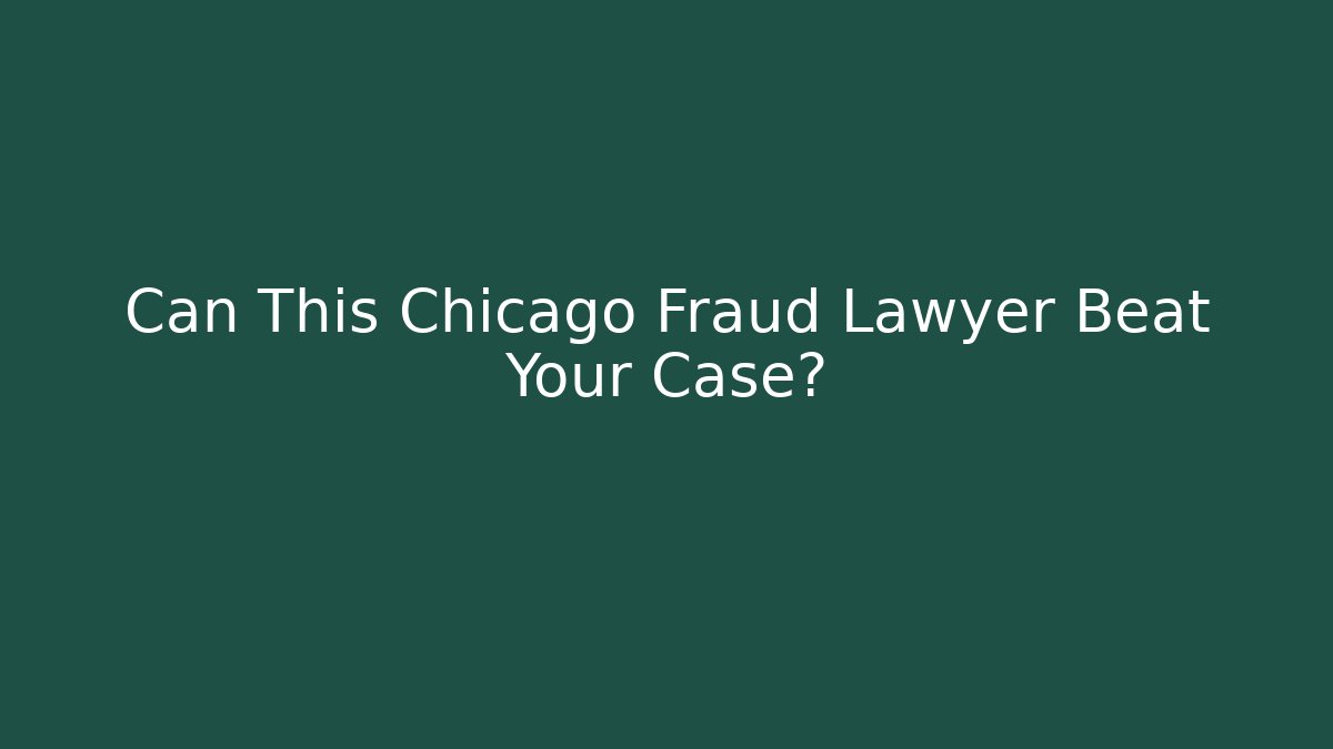Can This Chicago Fraud Lawyer Beat Your Case? - WealthxGroup