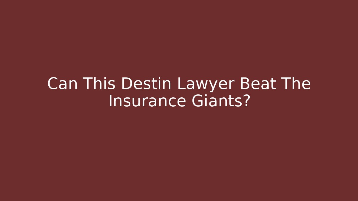 Can This Destin Lawyer Beat The Insurance Giants?