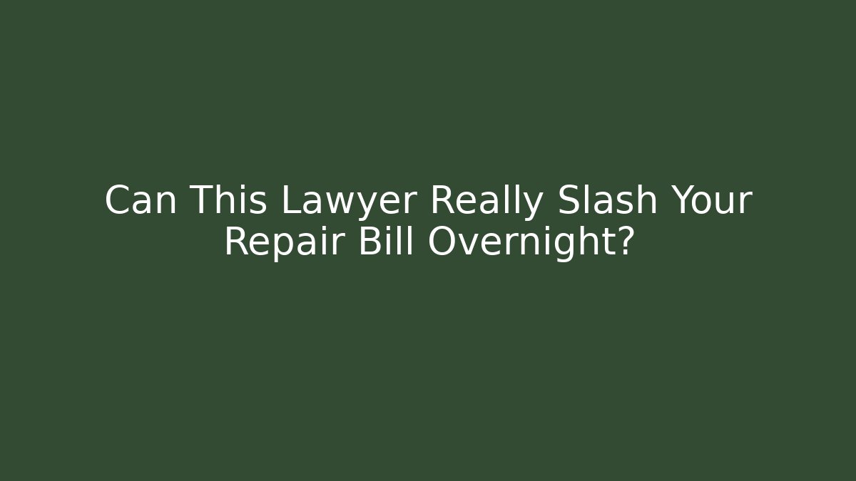 Can This Lawyer Really Slash Your Repair Bill Overnight?