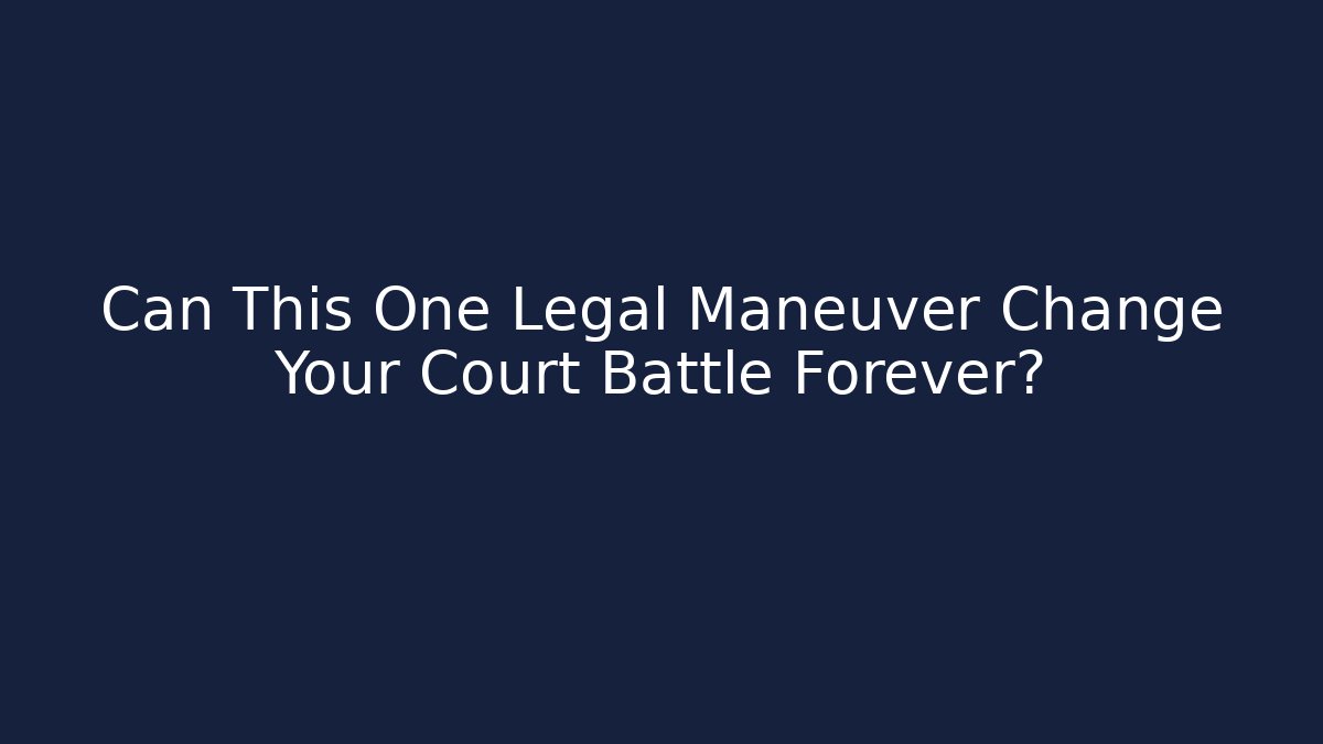 Can This One Legal Maneuver Change Your Court Battle Forever?