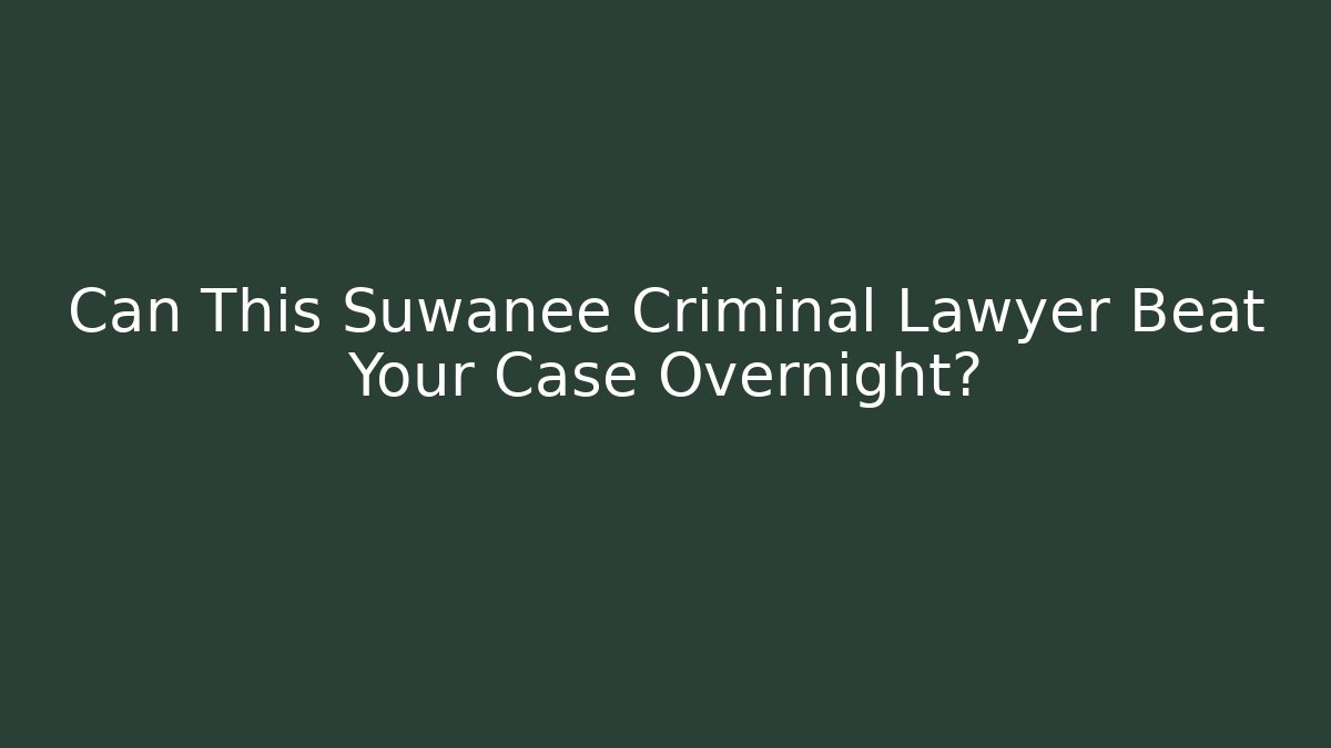 Can This Suwanee Criminal Lawyer Beat Your Case Overnight? - WealthxGroup