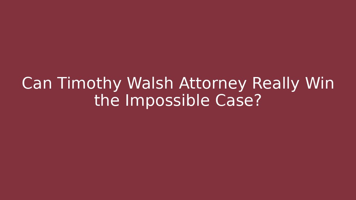 Can Timothy Walsh Attorney Really Win the Impossible Case? - WealthxGroup
