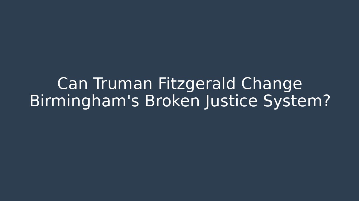 Can Truman Fitzgerald Change Birmingham's Broken Justice System? - WealthxGroup